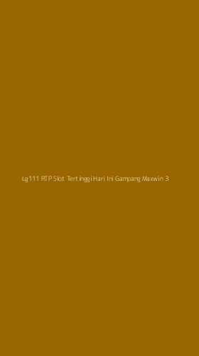 Tampilan Antarmuka Aplikasi Lg111 Rtp Slot Tertinggi Hari Ini Gampang Maxwin - 3