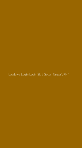 Tampilan Antarmuka Aplikasi Lgodewa Login Login Slot Gacor Tanpa Vpn - 1
