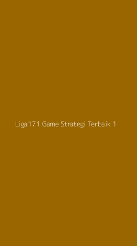 Tampilan Antarmuka Aplikasi Liga171 Game Strategi Terbaik - 1