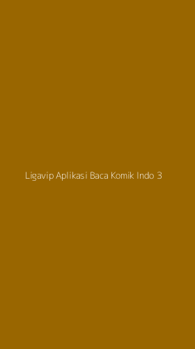 Tampilan Antarmuka Aplikasi Ligavip Aplikasi Baca Komik Indo - 3