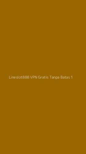 Tampilan Antarmuka Aplikasi Lineslot888 Vpn Gratis Tanpa Batas - 1