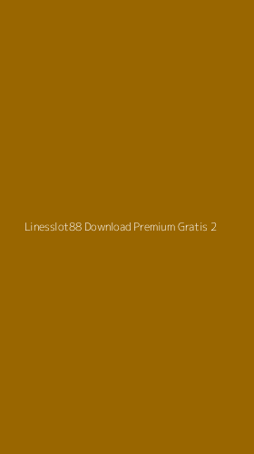 Tampilan Antarmuka Aplikasi Linesslot88 Download Premium Gratis - 2