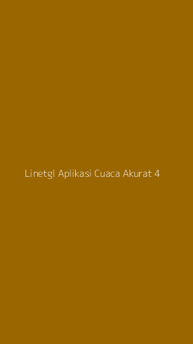 Tampilan Antarmuka Aplikasi Linetgl Aplikasi Cuaca Akurat - 4