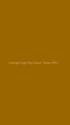 Tampilan Antarmuka Aplikasi Linetigel Login Slot Gacor Tanpa Vpn - 1