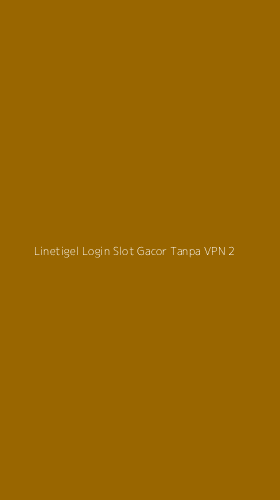 Tampilan Antarmuka Aplikasi Linetigel Login Slot Gacor Tanpa Vpn - 2