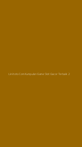 Tampilan Antarmuka Aplikasi Linitoto Com Kumpulan Game Slot Gacor Terbaik - 2