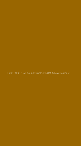 Tampilan Antarmuka Aplikasi Link 5000 Slot Cara Download Apk Game Resmi - 2