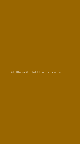 Tampilan Antarmuka Aplikasi Link Alternatif Itcbet Editor Foto Aesthetic - 3