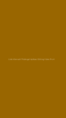 Tampilan Antarmuka Aplikasi Link Alternatif Pubtogel Aplikasi Editing Video Pro - 4
