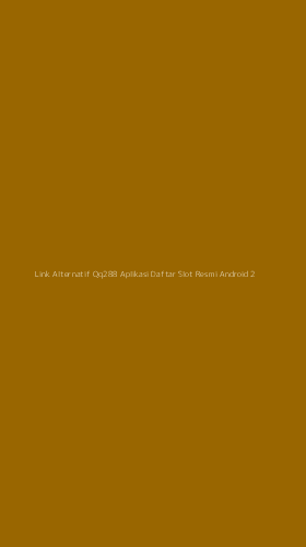 Tampilan Antarmuka Aplikasi Link Alternatif Qq288 Aplikasi Daftar Slot Resmi Android - 2