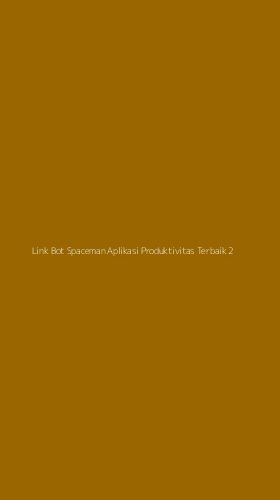 Tampilan Antarmuka Aplikasi Link Bot Spaceman Aplikasi Produktivitas Terbaik - 2