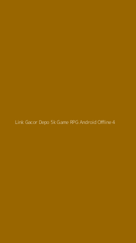 Tampilan Antarmuka Aplikasi Link Gacor Depo 5k Game Rpg Android Offline - 4