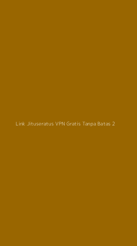 Tampilan Antarmuka Aplikasi Link Jituseratus Vpn Gratis Tanpa Batas - 2