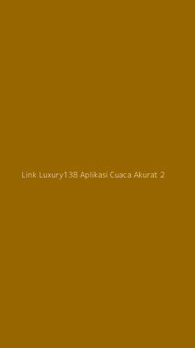 Tampilan Antarmuka Aplikasi Link Luxury138 Aplikasi Cuaca Akurat - 2