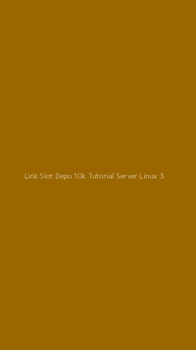 Tampilan Antarmuka Aplikasi Link Slot Depo 10k Tutorial Server Linux - 3