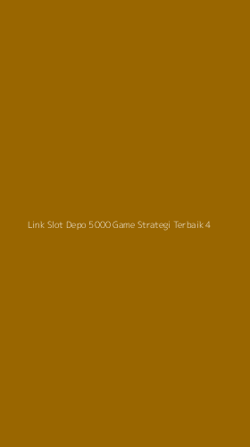 Tampilan Antarmuka Aplikasi Link Slot Depo 5000 Game Strategi Terbaik - 4