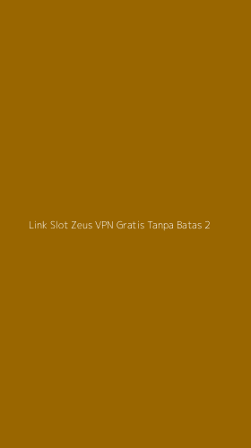 Tampilan Antarmuka Aplikasi Link Slot Zeus Vpn Gratis Tanpa Batas - 2