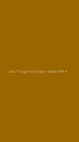 Tampilan Antarmuka Aplikasi Link77 Login Slot Gacor Tanpa Vpn - 4