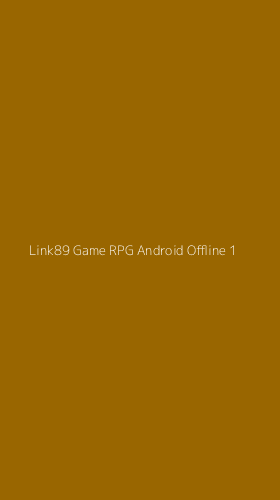 Tampilan Antarmuka Aplikasi Link89 Game Rpg Android Offline - 1