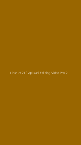 Tampilan Antarmuka Aplikasi Linkslot212 Aplikasi Editing Video Pro - 2