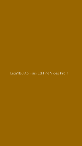Tampilan Antarmuka Aplikasi Lion188 Aplikasi Editing Video Pro - 1