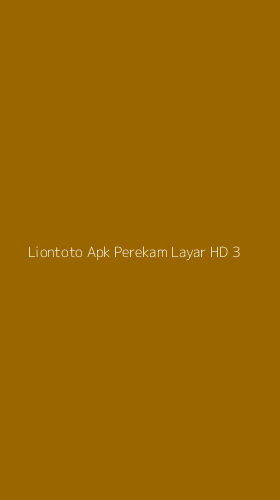 Tampilan Antarmuka Aplikasi Liontoto Apk Perekam Layar Hd - 3