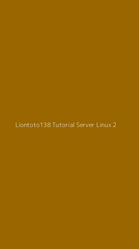 Tampilan Antarmuka Aplikasi Liontoto138 Tutorial Server Linux - 2