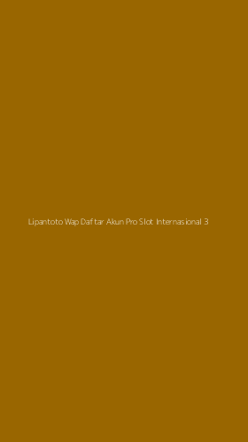 Tampilan Antarmuka Aplikasi Lipantoto Wap Daftar Akun Pro Slot Internasional - 3