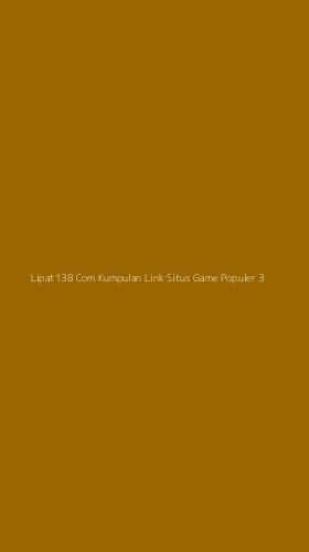 Tampilan Antarmuka Aplikasi Lipat138 Com Kumpulan Link Situs Game Populer - 3