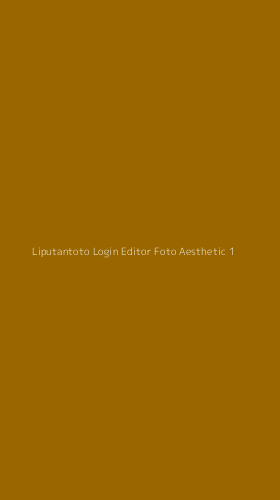 Tampilan Antarmuka Aplikasi Liputantoto Login Editor Foto Aesthetic - 1