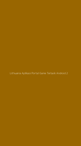 Tampilan Antarmuka Aplikasi Lithuania Aplikasi Portal Game Terbaik Android - 2