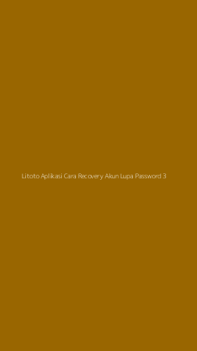 Tampilan Antarmuka Aplikasi Litoto Aplikasi Cara Recovery Akun Lupa Password - 3