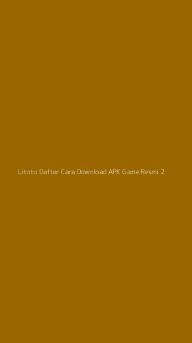 Tampilan Antarmuka Aplikasi Litoto Daftar Cara Download Apk Game Resmi - 2