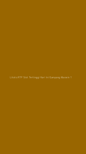 Tampilan Antarmuka Aplikasi Litoto Rtp Slot Tertinggi Hari Ini Gampang Maxwin - 1