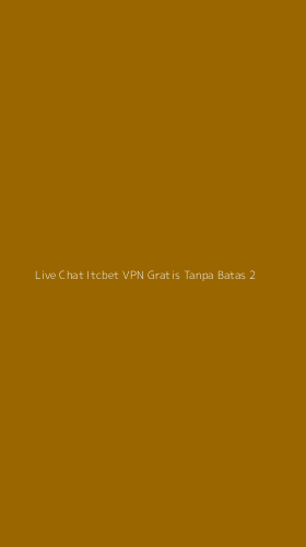 Tampilan Antarmuka Aplikasi Live Chat Itcbet Vpn Gratis Tanpa Batas - 2