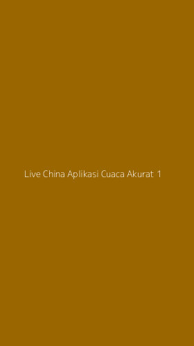 Tampilan Antarmuka Aplikasi Live China Aplikasi Cuaca Akurat - 1