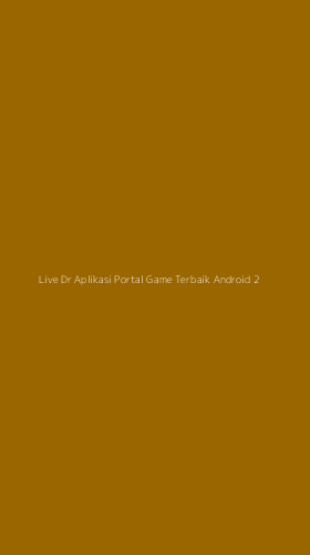 Tampilan Antarmuka Aplikasi Live Dr Aplikasi Portal Game Terbaik Android - 2