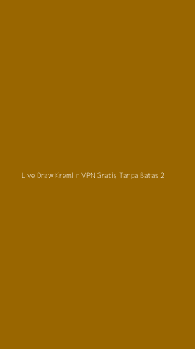 Tampilan Antarmuka Aplikasi Live Draw Kremlin Vpn Gratis Tanpa Batas - 2