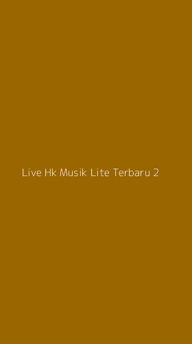 Tampilan Antarmuka Aplikasi Live Hk Musik Lite Terbaru - 2