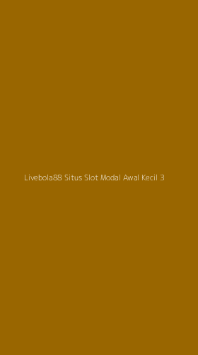 Tampilan Antarmuka Aplikasi Livebola88 Situs Slot Modal Awal Kecil - 3