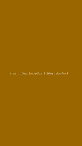 Tampilan Antarmuka Aplikasi Livechat Dewalive Aplikasi Editing Video Pro - 3