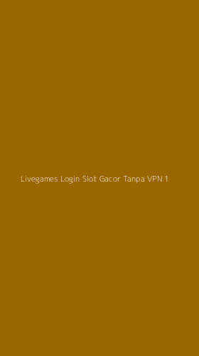 Tampilan Antarmuka Aplikasi Livegames Login Slot Gacor Tanpa Vpn - 1