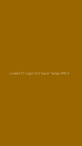 Tampilan Antarmuka Aplikasi Liveklik77 Login Slot Gacor Tanpa Vpn - 4