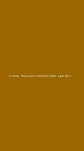 Tampilan Antarmuka Aplikasi Liverpool Vs Everton Prediction Perekam Layar Hd - 2
