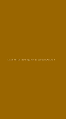 Tampilan Antarmuka Aplikasi Lix 21 Rtp Slot Tertinggi Hari Ini Gampang Maxwin - 1