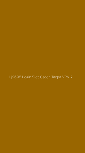 Tampilan Antarmuka Aplikasi Lj9696 Login Slot Gacor Tanpa Vpn - 2