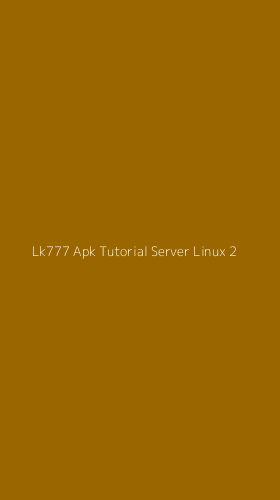 Tampilan Antarmuka Aplikasi Lk777 Apk Tutorial Server Linux - 2