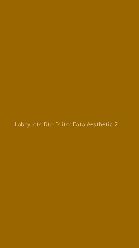 Tampilan Antarmuka Aplikasi Lobbytoto Rtp Editor Foto Aesthetic - 2
