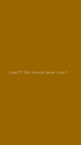 Tampilan Antarmuka Aplikasi Lode777 Slot Tutorial Server Linux - 1