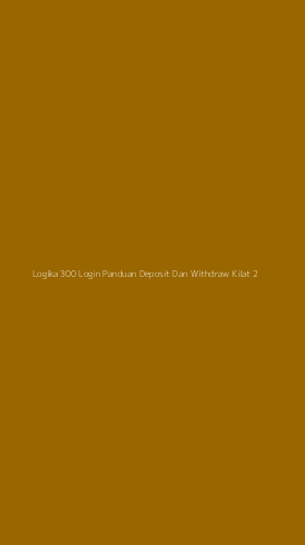 Tampilan Antarmuka Aplikasi Logika 300 Login Panduan Deposit Dan Withdraw Kilat - 2